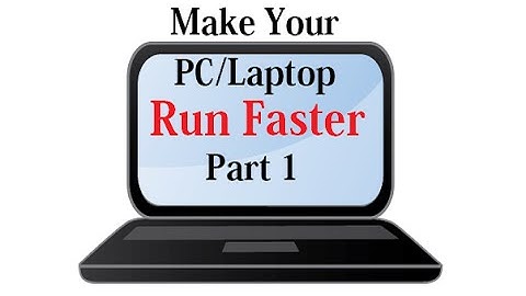 How to Make your PC/Laptop Run Faster - Part 1