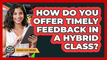 How Do You Offer Timely Feedback in a Hybrid Class?