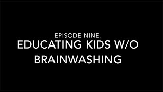 Episode 9: How Do We Educate Kids Without Brainwashing?