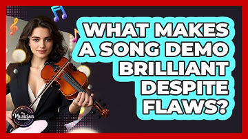 What Makes A Song Demo Brilliant Despite Flaws? - The Musician Encyclopedia