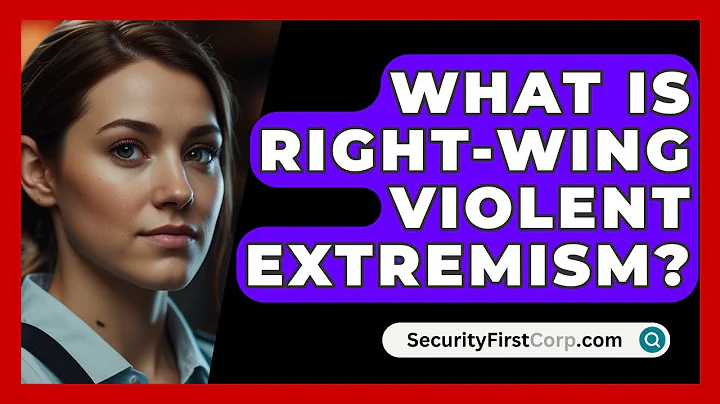 What Is Right-wing Violent Extremism? - SecurityFirstCorp.com
