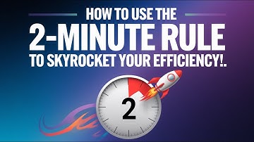How to Use the 2 Minute Rule to Skyrocket Your Efficiency!