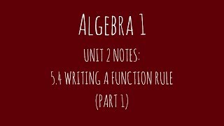 Algebra 1 Unit 2 Notes: 5.4 Writing a Function Rule (Part 1)