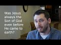 Was Jesus always the Son of God even before He came to earth?
