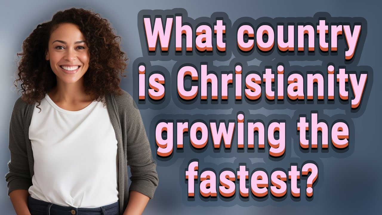 What Country Is Christianity Growing The Fastest YouTube What Country Is Christianity Growing The Fastest YouTube