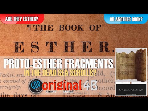 PROTO-ESTHER Fragments in Dead Sea Scrolls. Esther or Another Book? Original Canon Series: Part 4B