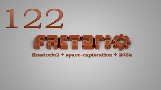 Factorio №122 (Krastorio2 + space-exploration + 248k Modpack)Прохождение