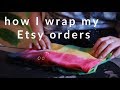How I Wrap my Etsy Orders