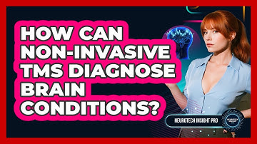How Can Non-invasive TMS Diagnose Brain Conditions? - Neurotech Insight Pro