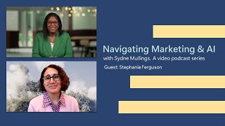 Feat. Stephanie Ferguson | Navigating Marketing &amp; AI with Sydne Mullings