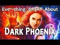 Everything GREAT About Dark Phoenix!