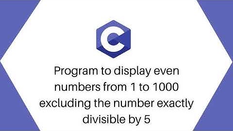 C Program to display even numbers from 1 to 1000 excluding the number exactly divisible by 5