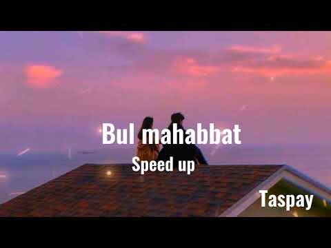 BUL MAHABBAT | TASPAY | Speed up