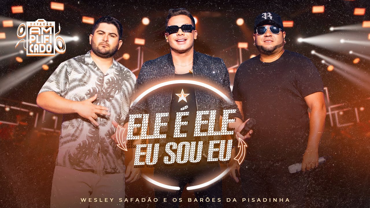 Wesley Safadão e Barões da Pisadinha – Ele é Ele, Eu Sou Eu – DVD Safadão Amplificado