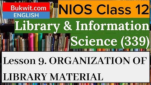 NIOS Class 12 Library and Information Science (339) : Lesson 9. ORGANIZATION OF LIBRARY MATERIAL