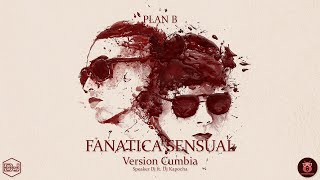 Plan B - Fanatica Sensual (Version Cumbia) Speaker Dj ft. Dj Kapocha