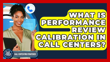 What Is Performance Review Calibration In Call Centers? - Call Center Pro Strategies
