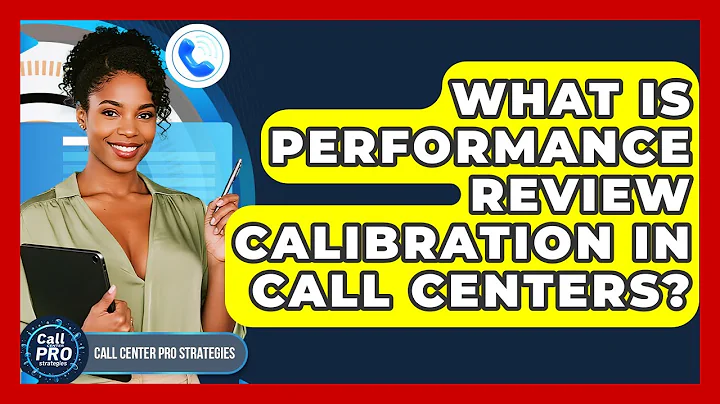 What Is Performance Review Calibration In Call Centers? - Call Center Pro Strategies