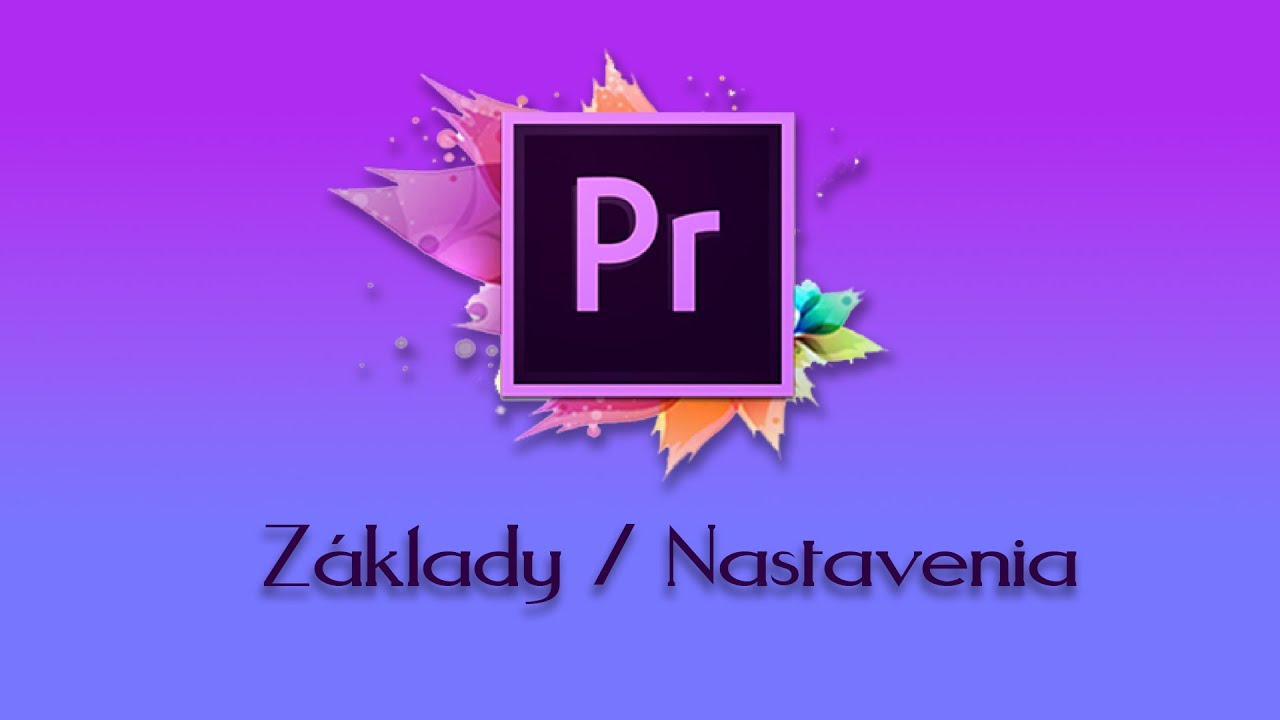 Adobe Premiere tutoriál SK #1 - Nastavenia