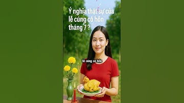 Ý nghĩa thật sự của lễ cúng cô hồn tháng 7 ?