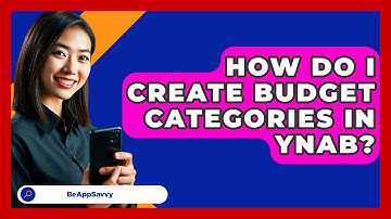 How Do I Create Budget Categories In YNAB? - Be App Savvy