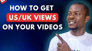 How to Get Views from US, UK and Canada to GROW YOUR CHANNEL FAST.
