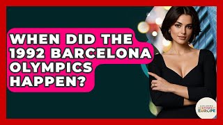 When Did The 1992 Barcelona Olympics Happen? - Exploring Southwest Europe