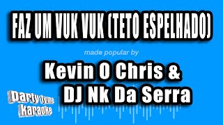 Kevin O Chris & DJ Nk Da Serra - Faz Um Vuk Vuk (Teto Espelhado) (Versão Karaokê)