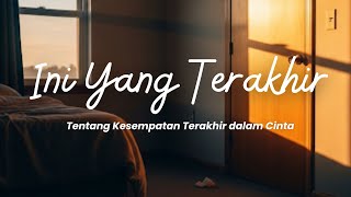 Ini Yang Terakhir – Tentang Kesempatan Terakhir dalam Cinta #kalinamusic #lagugalau2025