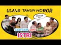 Ulang Tahun Horor | Suami Suami Takut Istri Eps 457 full Versi