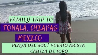 TRAVEL IN CHIAPAS, MEXICO: Family Trip to Tonalá and Puerto Arista/Cabeza de Toro