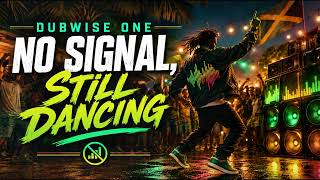 No Signal, Still Dancing – Dubwise One | Future Reggae Dub & Bass