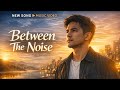 Between The Noise 🌆 | Finding Balance in a Chaotic World