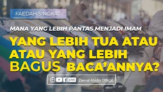 [FAEDAH SINGKAT] MANA YANG LEBIH PANTAS MENJADI IMAM YANG LEBIH TUA / YANG LEBIH BAGUS BACA'ANNYA ?