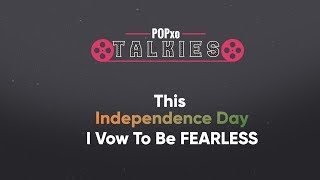 POPxo Talkies: This Independence Day I Vow To Be FEARLESS - POPxo