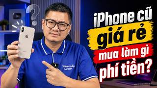 Tư vấn điện thoại: iPhone cũ giá rẻ mua làm gì phí tiền