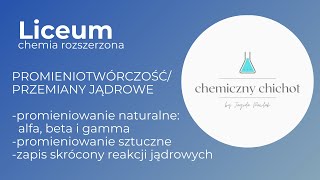 LICEUM - promieniotwórczość/przemiany jądrowe naturalne i sztuczne