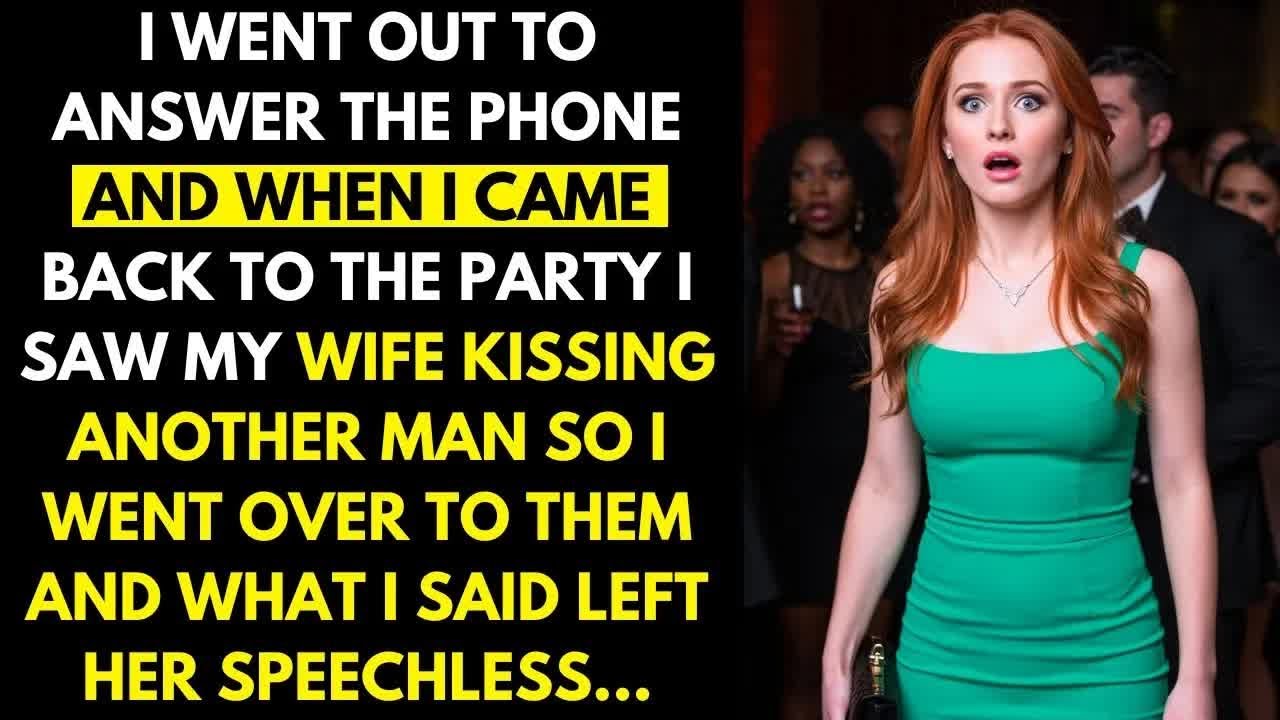 I left to answer the phone, and when I returned to the party, I saw my wife kissing another man