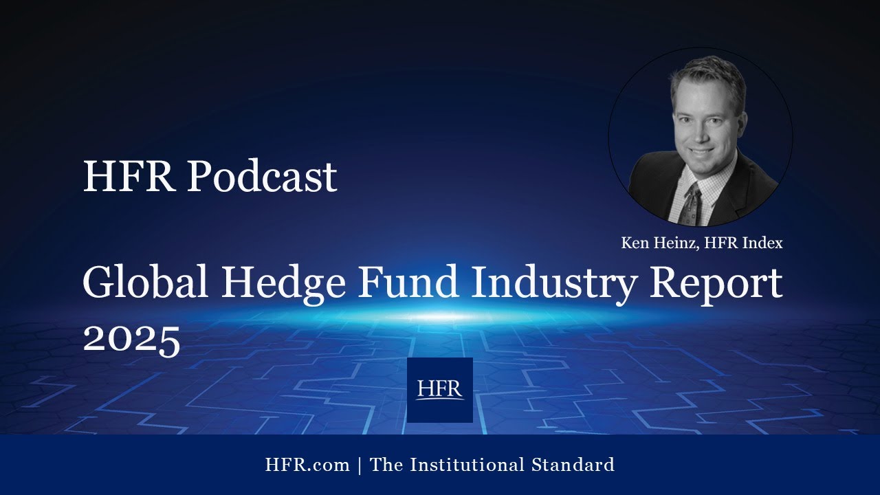 Подкаст HFR: Глобальный отчет по индустрии хедж-фондов за 2025 год.