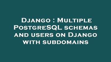 Django : Multiple PostgreSQL schemas and users on Django with subdomains
