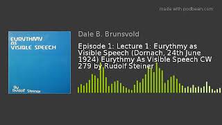 Episode 1: Lecture 1: Eurythmy as Visible Speech (Dornach, 24th June 1924) Eurythmy As Visible Speec