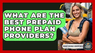 What Are The Best Prepaid Phone Plan Providers? - Pocket Friendly Adventures