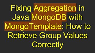Fixing Aggregation in Java MongoDB with MongoTemplate: How to Retrieve Group Values Correctly
