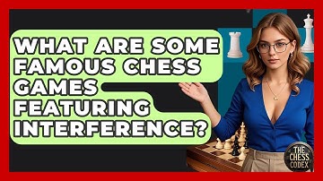What Are Some Famous Chess Games Featuring Interference? - The Chess Codex