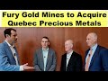 Fury Gold Mines to Acquire Quebec Precious Metals with CEOs Tim Clark &amp; Normand Champigny at PDAC