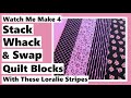 Watch Me Make 4 Stack, Whack & Swap Quilt Blocks with Striped Fabric by Loralie Designs