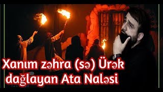 Xanım zəhra (sə) Ürək dağlayan Ata Naləsi - Hacı Ramil