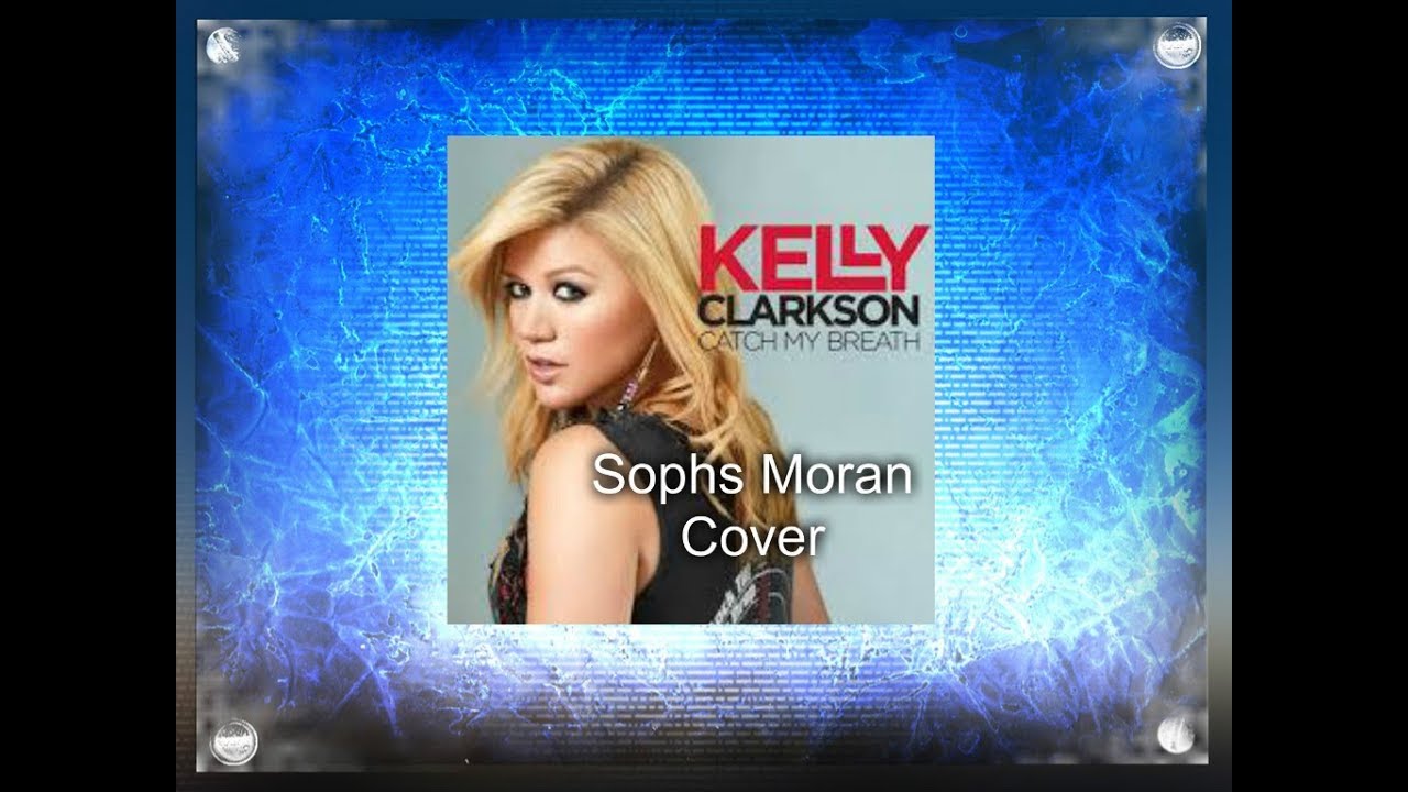 Catch My Breath by Kelly Clarkson (Cover) YouTube