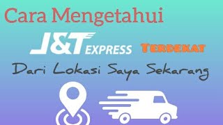 Cara Mengetahui J&T Terdekat Dari Lokasi Saya Sekarang