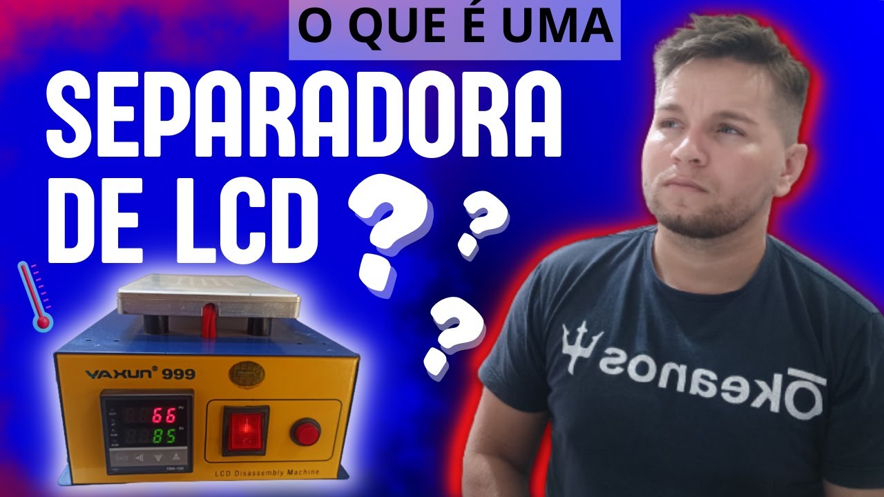 SEPARADORA DE LCD? PRA QUE SERVE. (TUDO QUE VOCÊ PRECISA SABER)